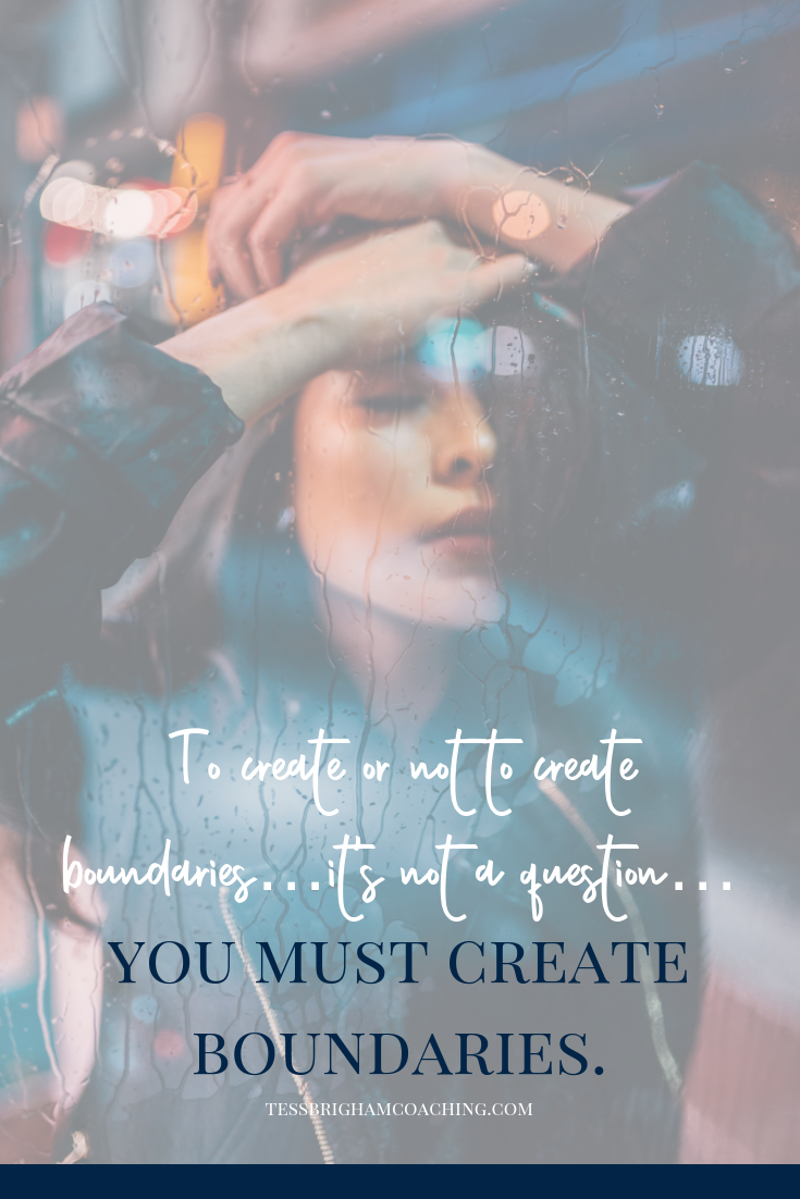 To create or not to create boundaries…it’s not a question…you must create boundaries.
